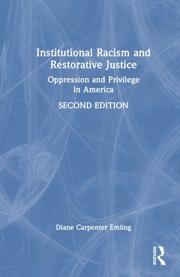 Institutional Racism and Restorative Justice: Oppression and Privilege in America by Carpenter Emling, Diane