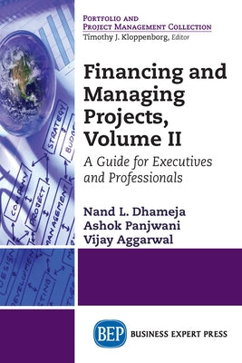 Financing and Managing Projects, Volume II: A Guide for Executives and Professionals by Dhameja, Nand L.
