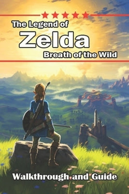 Game Guide Book for The Legend of Zelda Breath of the Wild [Full Updated] by Kayleigh Atkins