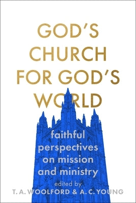 God's Church for God's World: Faithful Perspectives on Mission and Ministry by Woolford, Thomas