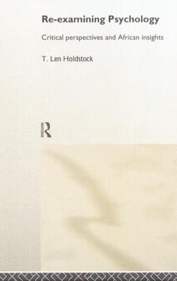 Re-Examining Psychology: Critical Perspectives and African Insights by Holdstock, Len T.