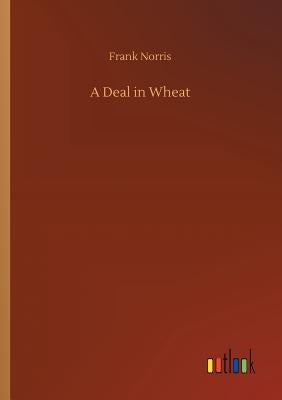 A Deal in Wheat by Norris, Frank