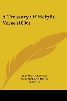A Treasury Of Helpful Verse (1896) by Chadwick, John White