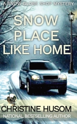 SNow Place Like Home: A Snow Globe Shop Mystery by Husom, Christine Ann