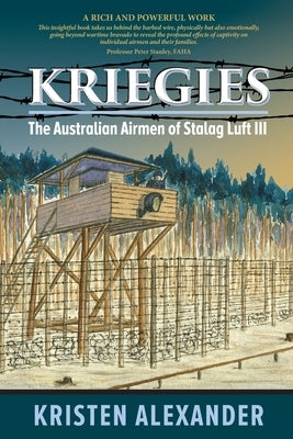 Kriegies: The Australian Airmen of Stalag Luft III by Alexander, Kristen
