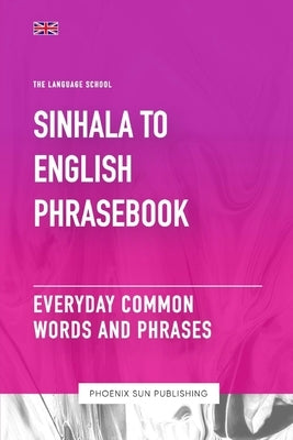 Sinhala To English Phrasebook - Everyday Common Words And Phrases by Publishing, Ps