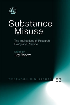 Substance Misuse: The Implications of Research, Policy and Practice by Barlow, Joy