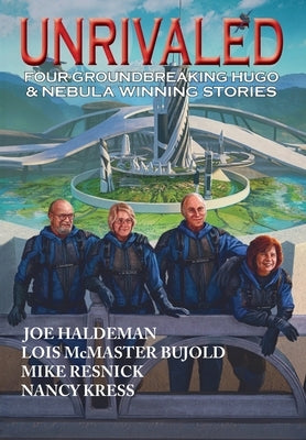 Unrivaled: Four groundbreaking Hugo & Nebula winning stories by Bujold, Lois McMaster