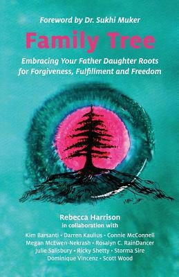Family Tree: Embracing Your Father Daughter Roots for Forgiveness, Fulfillment and Freedom by Harrison, Rebecca