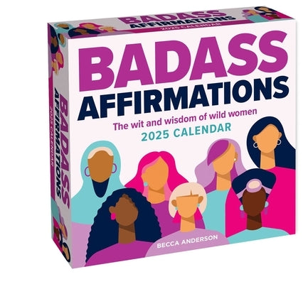 Badass Affirmations 2025 Day-To-Day Calendar: The Wit and Wisdom of Wild Women by Anderson, Becca
