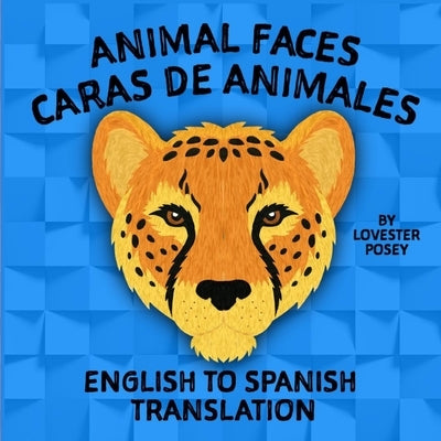 Animal Faces: Caras de Animales by Posey, Lovester J., II