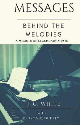 Messages Behind the Melodies by Dudley, Kenyon R.
