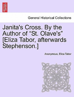Janita's Cross. by the Author of "St. Olave's" [Eliza Tabor, Afterwards Stephenson.] Vol. III. by Anonymous