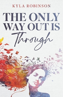 The Only Way Out Is Through by Robinson, Kyla