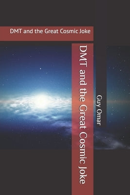 DMT and the Great Cosmic Joke by Omar, Guy