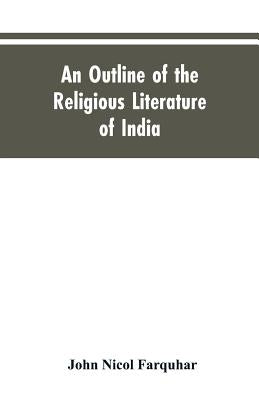An Outline of the Religious Literature of India by Farquhar, John Nicol