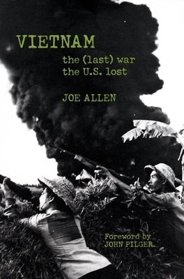 Vietnam: The (Last) War the U.S. Lost by Allen, Joe