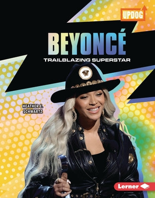 Beyoncé: Trailblazing Superstar by Schwartz, Heather E.