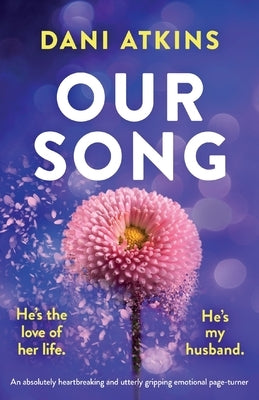 Our Song: An absolutely heartbreaking and utterly gripping emotional page-turner by Atkins, Dani