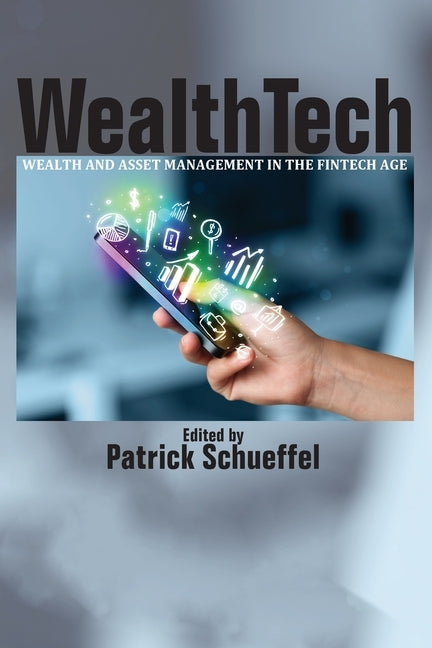 WealthTech: Wealth and Asset Management in the FinTech Age by Schueffel, Patrick