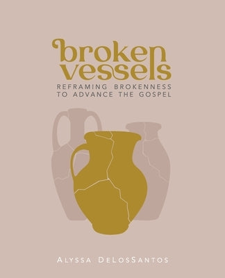 Broken Vessels by Delossantos, Alyssa