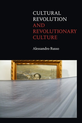 Cultural Revolution and Revolutionary Culture by Russo, Alessandro