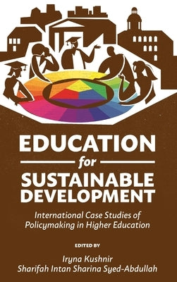 Education for Sustainable Development: International Case Studies of Policymaking in Higher Education by Kushnir, Iryna