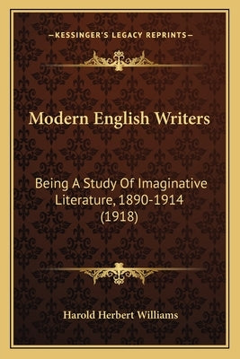 Modern English Writers: Being A Study Of Imaginative Literature, 1890-1914 (1918) by Williams, Harold Herbert