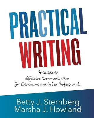 Practical Writing: A Guide to Effective Communication for Educators and Other Professionals by Howland, Marsha J.