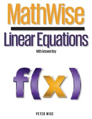MathWise Linear Equations: With Answer Key by Wise, Peter