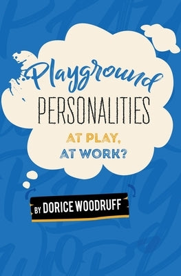 Playground Personalities: At Play, At Work? by Woodruff, Dorice