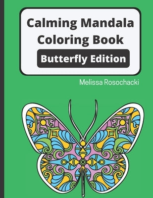 Calming Mandala Coloring Book Butterfly Edition by Rosochacki, Melissa