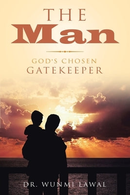 The Man: God's Chosen Gatekeeper by Lawal, Wunmi