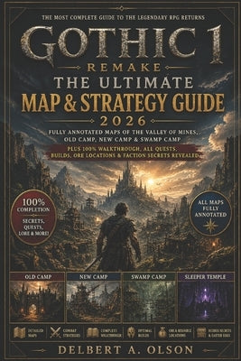 Gothic 1 Remake: The Ultimate Map & Strategy Guide 2026: Fully Annotated Maps of the Valley of Mines, Old Camp, New Camp & Swamp Camp Plus 100% Walkth by Olson, Delbert A.