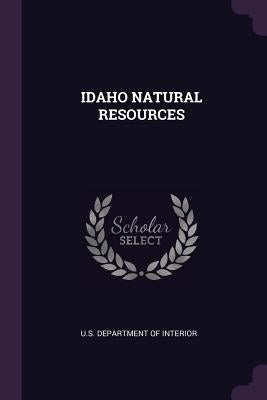 Idaho Natural Resources by U. S. Department of Interior