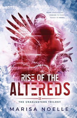 Rise of the Altereds: A Coming of Age Sci-fi Dystopian Action Adventure by Noelle, Marisa