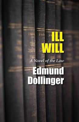 Ill Will: A Novel of the Law by Dollinger, Edmund
