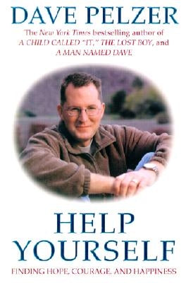 Help Yourself: Finding Hope, Courage, and Happiness by Pelzer, Dave