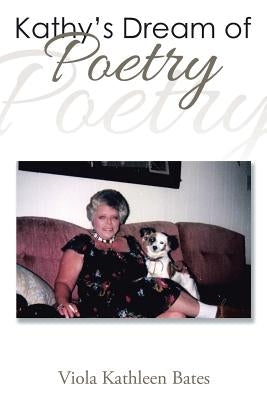 Kathy's Dream of Poetry by Bates, Viola Kathleen