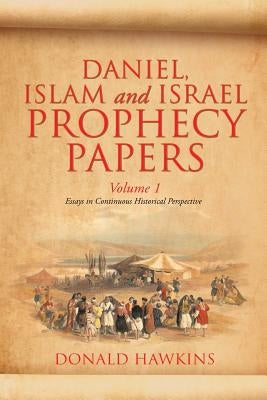 Daniel, Islam and Israel Prophecy Papers: Volume I by Hawkins, Donald F.