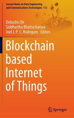 Blockchain Based Internet of Things by de, Debashis
