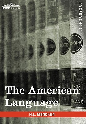The American Language: A Preliminary Inquiry Into the Development of English in the United States by Mencken, H. L.