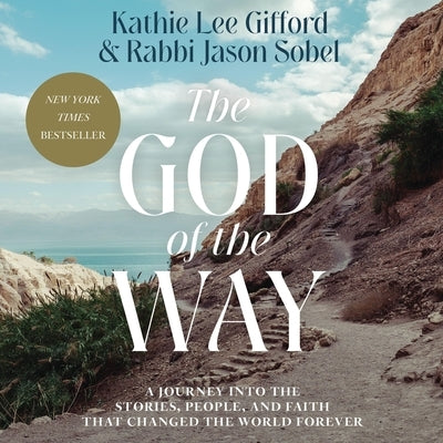 The God of the Way: A Journey Into the Stories, People, and Faith That Changed the World Forever by Sobel, Rabbi Jason