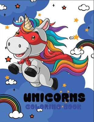 Unicorns coloring book: Collection of unicorns illustrations for hours of fun for your Child! by Fluroxan, Farjana