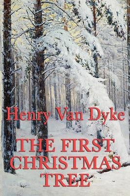 The First Christmas Tree by Van Dyke, Henry