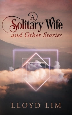 A Solitary Wife and Other Stories by Lim, Lloyd
