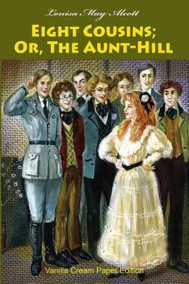 Eight Cousins; Or, The Aunt-Hill by Alcott, Louisa May