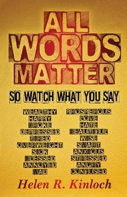 All Words Matter, So... Watch What You Say by Kinloch, Helen