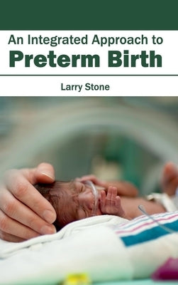 Integrated Approach to Preterm Birth by Stone, Larry
