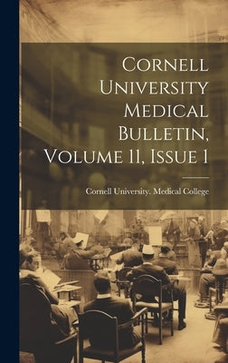 Cornell University Medical Bulletin, Volume 11, Issue 1 by Cornell University Medical College